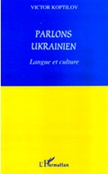 Victor Koptilov : Parlons ukrainien. Langue et culture.